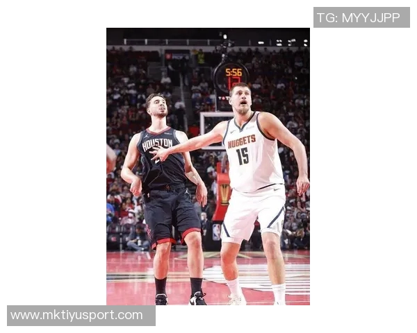 火箭奋力追赶约基奇掘金险胜比赛悬念迭起